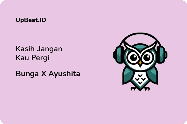 Lirik Lagu Bunga X Ayushita – Kasih Jangan Kau Pergi