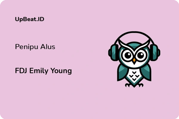 Lirik Lagu FDJ Emily Young – Penipu Alus