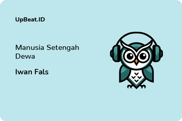 Lirik Lagu Iwan Fals – Manusia Setengah Dewa