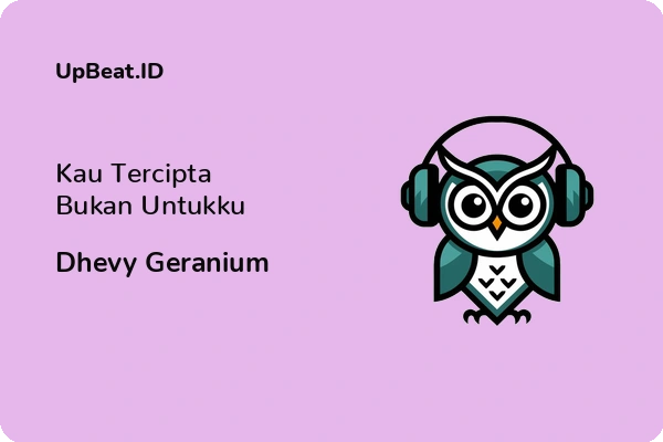 Lirik Lagu Dhevy Geranium – Kau Tercipta Bukan Untukku