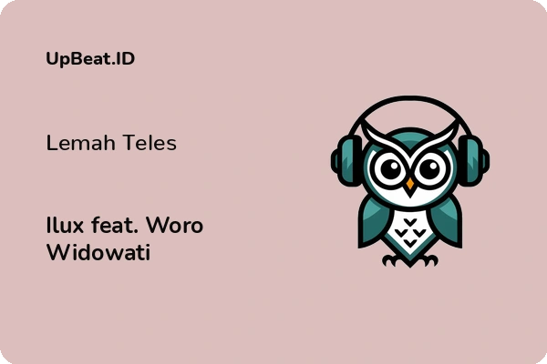 Lirik Lagu Ilux feat. Woro Widowati – Lemah Teles