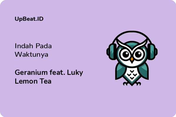 Lirik Lagu Geranium feat. Luky Lemon Tea – Indah Pada Waktunya