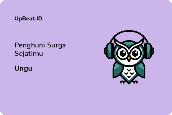 Lirik Lagu Ungu – Penghuni Surga Sejatimu