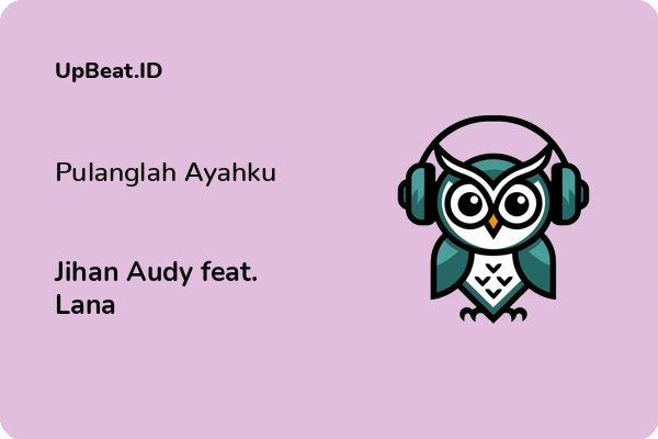 Lirik Lagu Jihan Audy feat. Lana – Pulanglah Ayahku