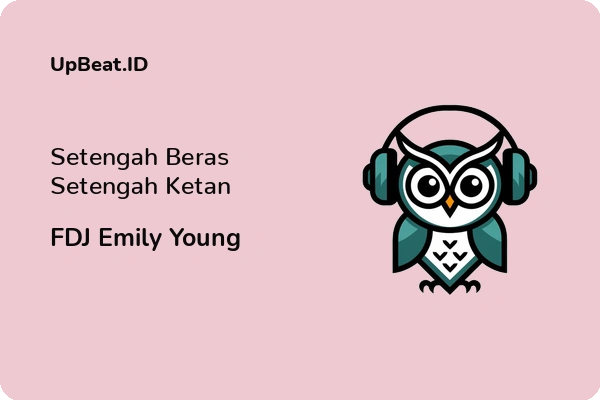 Cover Lirik Lagu Setengah Beras Setengah Ketan FDJ Emily Young Dan Maknanya