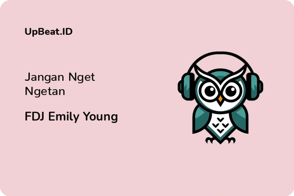 Lirik Lagu FDJ Emily Young – Jangan Nget Ngetan