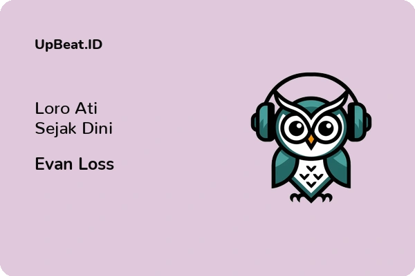 Lirik Lagu Evan Loss – Loro Ati Sejak Dini