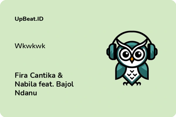 Lirik Lagu Fira Cantika & Nabila feat. Bajol Ndanu – Wkwkwk