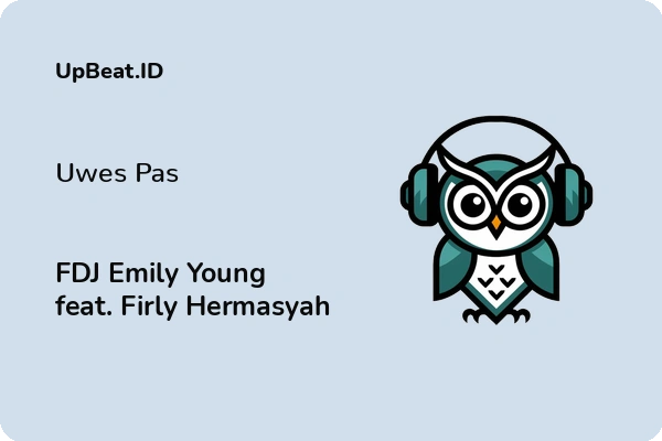 Lirik Lagu FDJ Emily Young feat. Firly Hermasyah – Uwes Pas