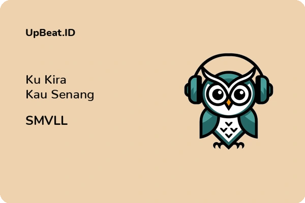 Lirik Lagu SMVLL – Ku Kira Kau Senang