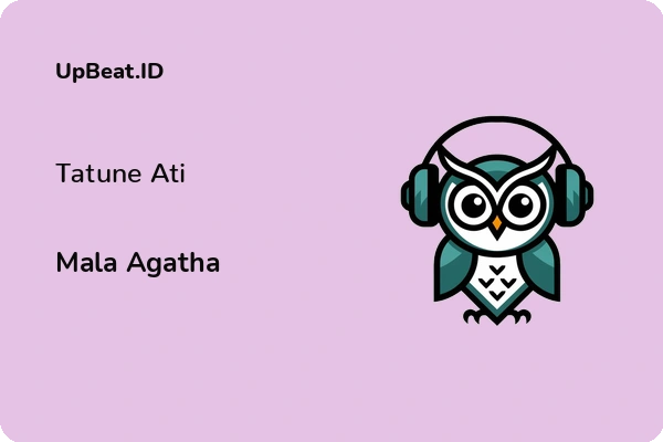 Lirik Lagu Mala Agatha – Tatune Ati