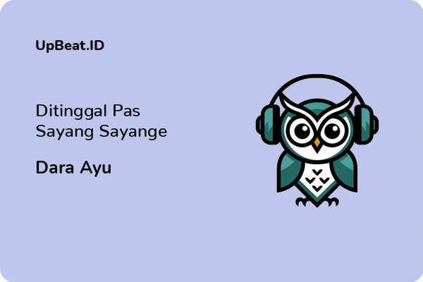 Lirik Lagu Dara Ayu – Ditinggal Pas Sayang Sayange