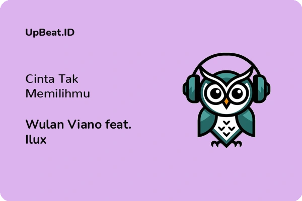 Lirik Lagu Wulan Viano feat. Ilux – Cinta Tak Memilihmu