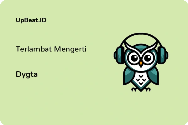 Lirik Lagu Dygta – Terlambat Mengerti