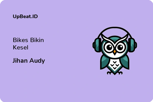 Lirik Lagu Jihan Audy – Bikes Bikin Kesel