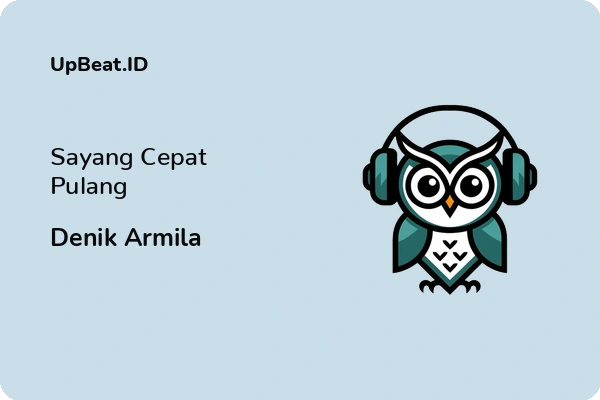 Lirik Lagu Denik Armila – Sayang Cepat Pulang