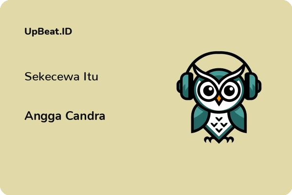 Lirik Lagu Angga Candra – Sekecewa Itu