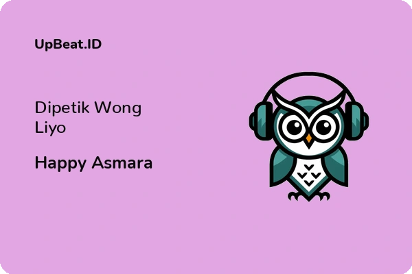 Lirik Lagu Happy Asmara – Dipetik Wong Liyo