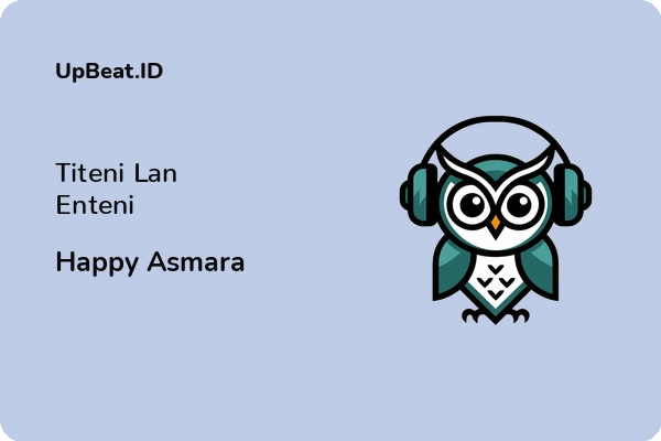 Lirik Lagu Happy Asmara – Titeni Lan Enteni