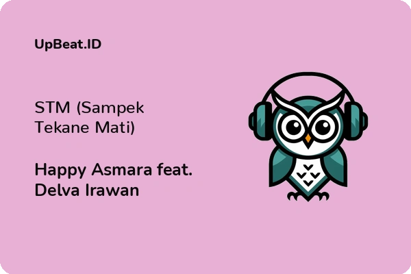 Lirik Lagu Happy Asmara feat. Delva Irawan – STM (Sampek Tekane Mati)