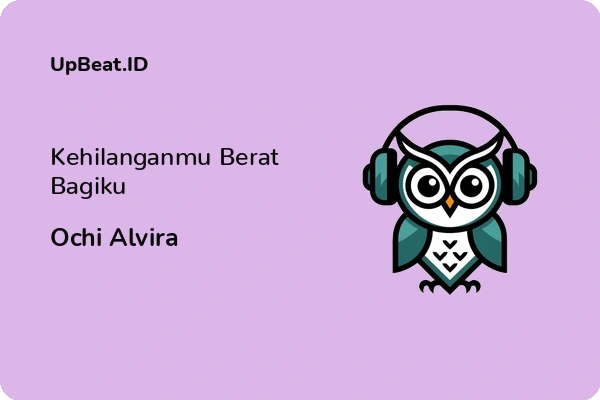 Lirik Lagu Ochi Alvira – Kehilanganmu Berat Bagiku